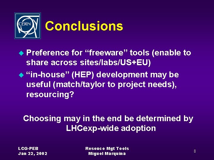 Conclusions u Preference for “freeware” tools (enable to share across sites/labs/US+EU) u “in-house” (HEP)
