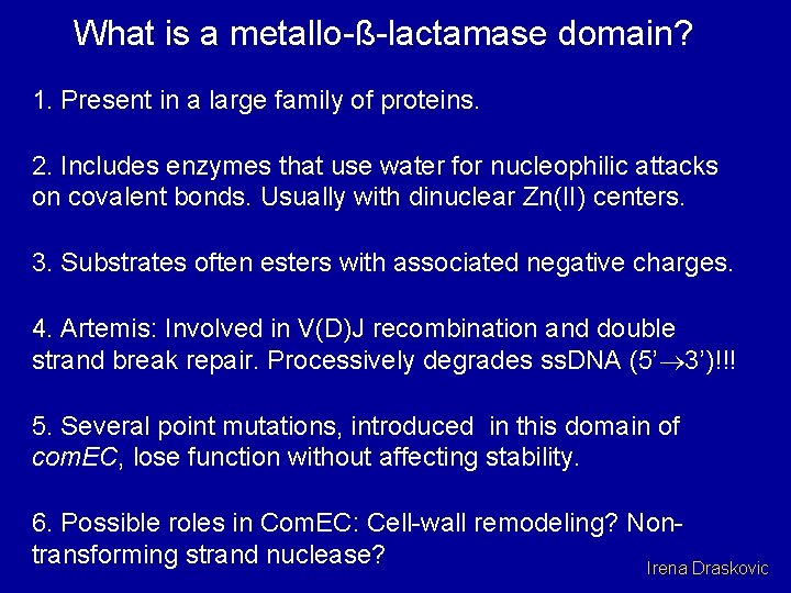 What is a metallo-ß-lactamase domain? 1. Present in a large family of proteins. 2.