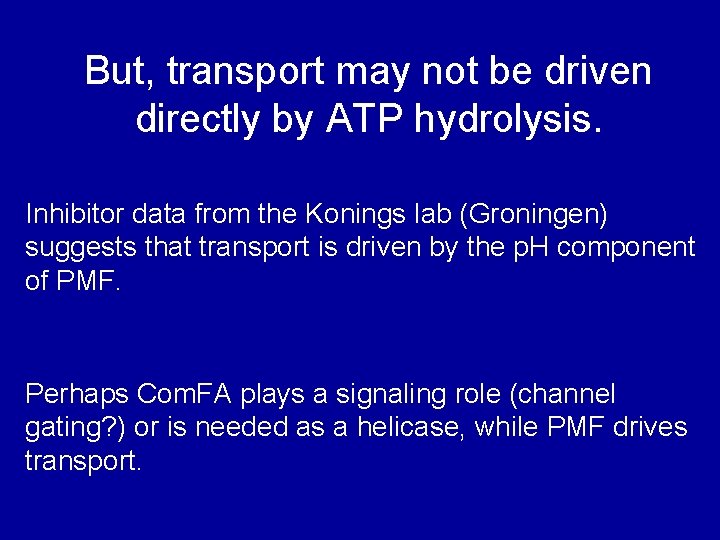 But, transport may not be driven directly by ATP hydrolysis. Inhibitor data from the