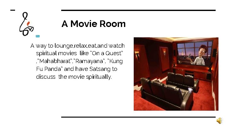 A Movie Room A way to lounge, relax, eat, and watch spiritual movies like