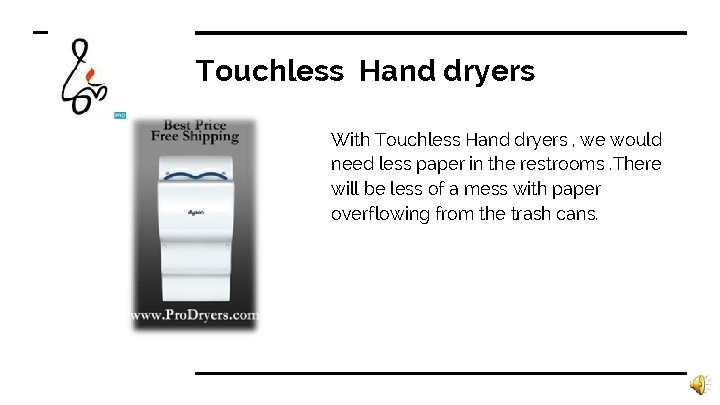 Touchless Hand dryers With Touchless Hand dryers , we would need less paper in