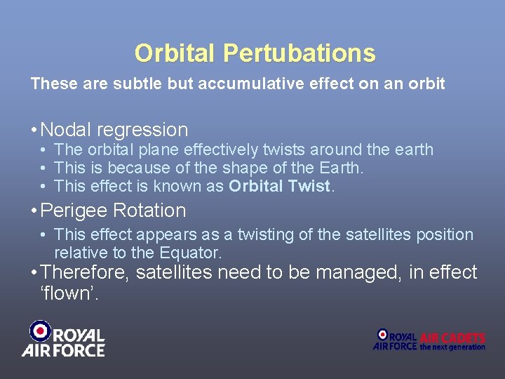 Orbital Pertubations These are subtle but accumulative effect on an orbit • Nodal regression