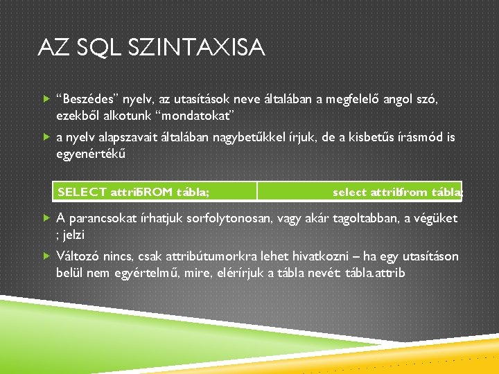 AZ SQL SZINTAXISA “Beszédes” nyelv, az utasítások neve általában a megfelelő angol szó, ezekből
