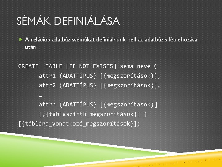 SÉMÁK DEFINIÁLÁSA A relációs adatbázissémákat definiálnunk kell az adatbázis létrehozása után CREATE TABLE [IF