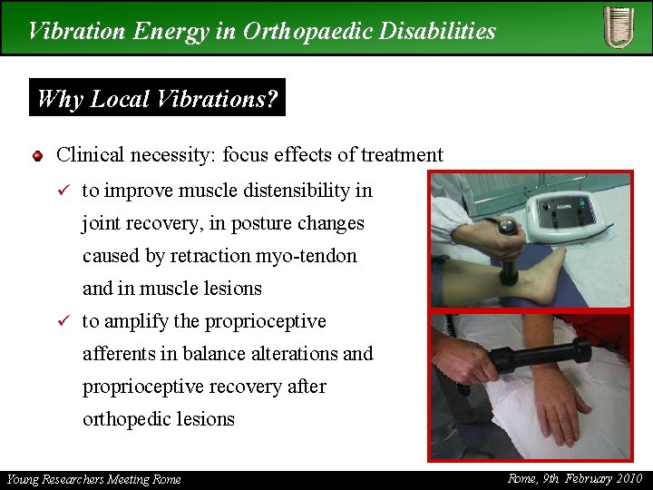 Vibration Energy in Orthopaedic Disabilities Why Local Vibrations? Clinical necessity: focus effects of treatment