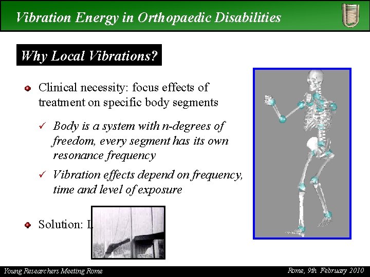 Vibration Energy in Orthopaedic Disabilities Why Local Vibrations? Clinical necessity: focus effects of treatment