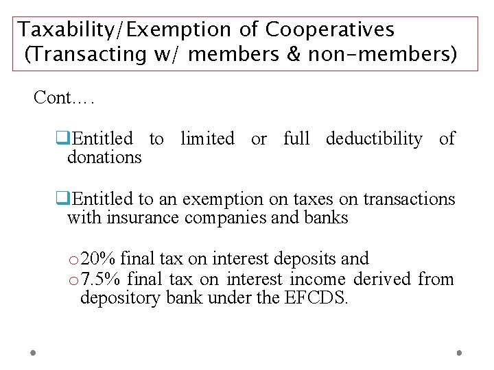 Taxability/Exemption of Cooperatives (Transacting w/ members & non-members) Cont…. Entitled to limited or full