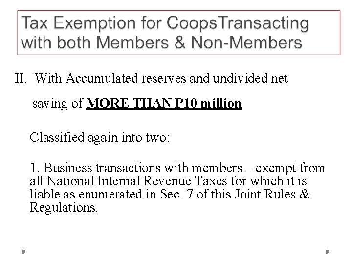 II. With Accumulated reserves and undivided net saving of MORE THAN P 10 million