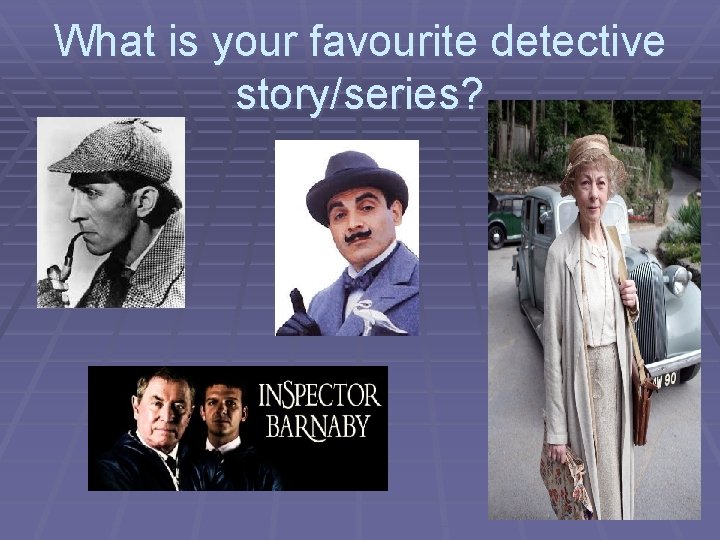 What is your favourite detective story/series? 