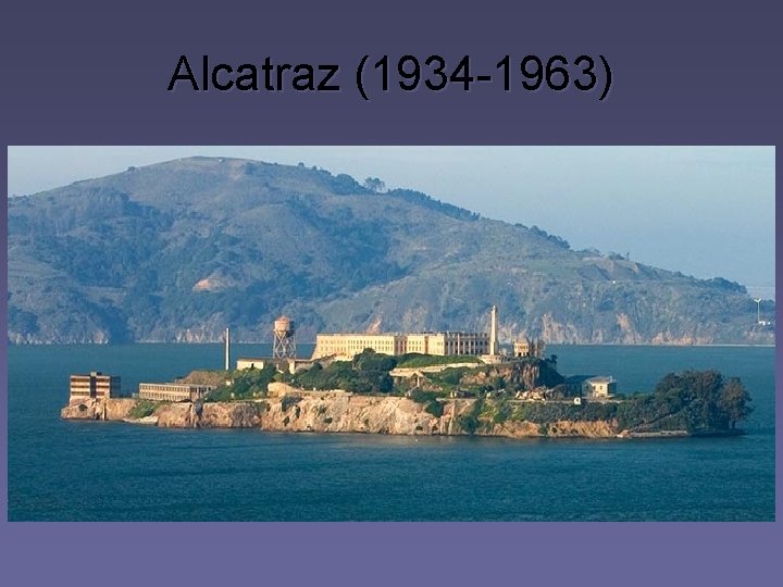 Alcatraz (1934 -1963) 