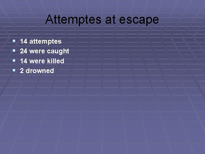 Attemptes at escape § § 14 attemptes 24 were caught 14 were killed 2