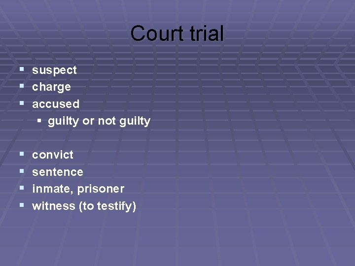 Court trial § suspect § charge § accused § guilty or not guilty §