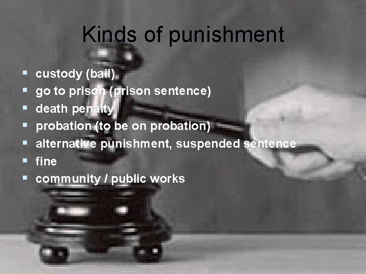 Kinds of punishment § § § § custody (bail) go to prison (prison sentence)