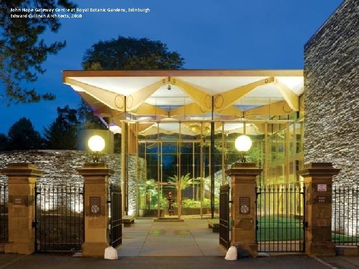 John Hope Gateway Centre at Royal Botanic Gardens, Edinburgh Edward Cullinan Architects, 2010 