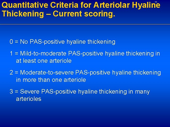 Quantitative Criteria for Arteriolar Hyaline Thickening – Current scoring. 11 0 = No PAS-positive