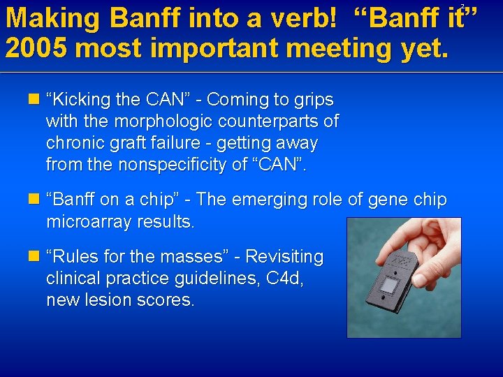 Making Banff into a verb! “Banff it” 2005 most important meeting yet. 2 n