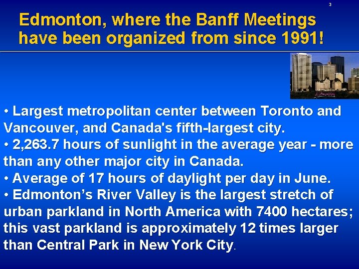 3 Edmonton, where the Banff Meetings have been organized from since 1991! • Largest