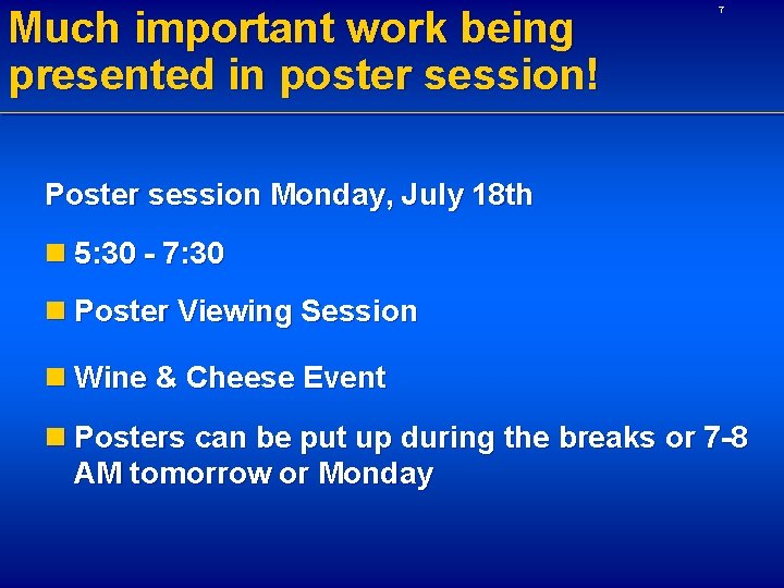 Much important work being presented in poster session! 7 Poster session Monday, July 18