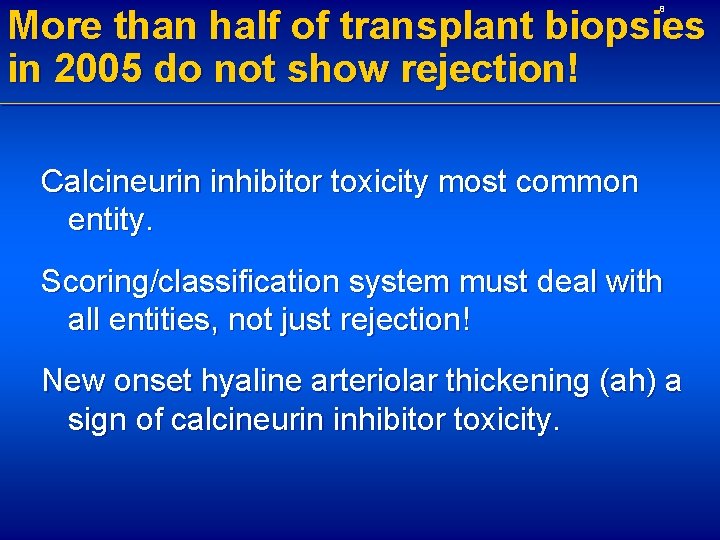 More than half of transplant biopsies in 2005 do not show rejection! 8 Calcineurin
