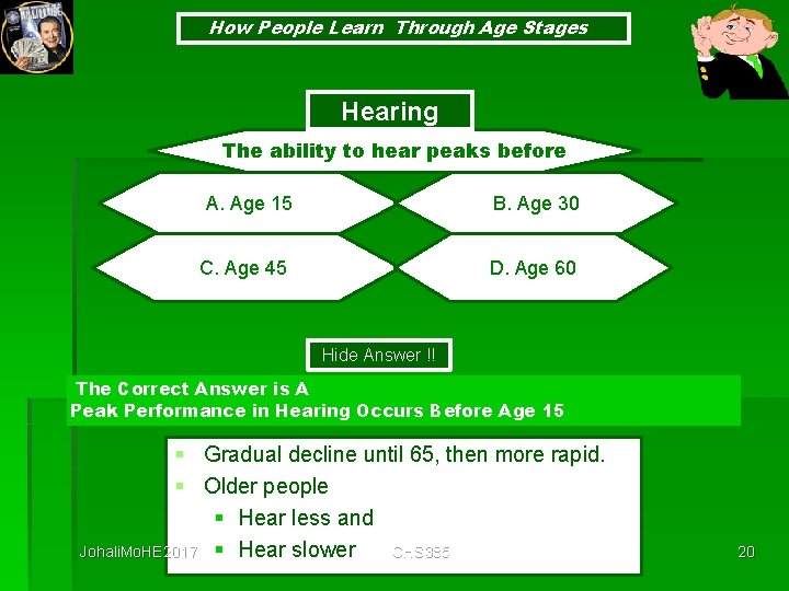 How People Learn Through Age Stages Hearing The ability to hear peaks before A.