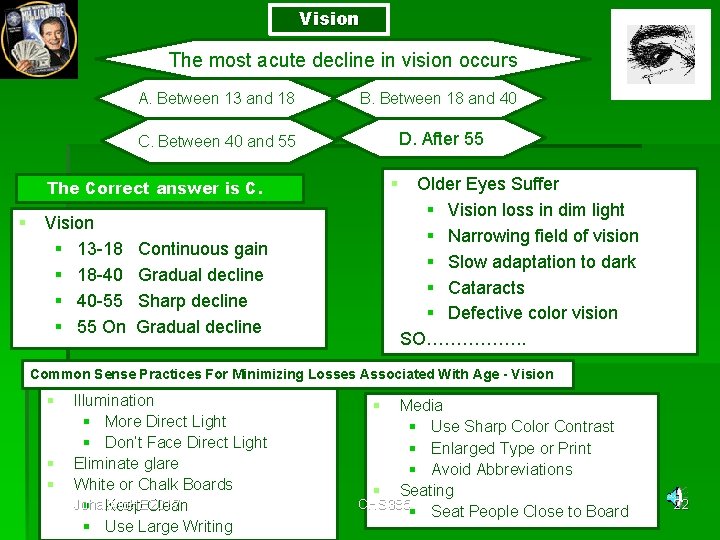 Vision The most acute decline in vision occurs A. Between 13 and 18 B.