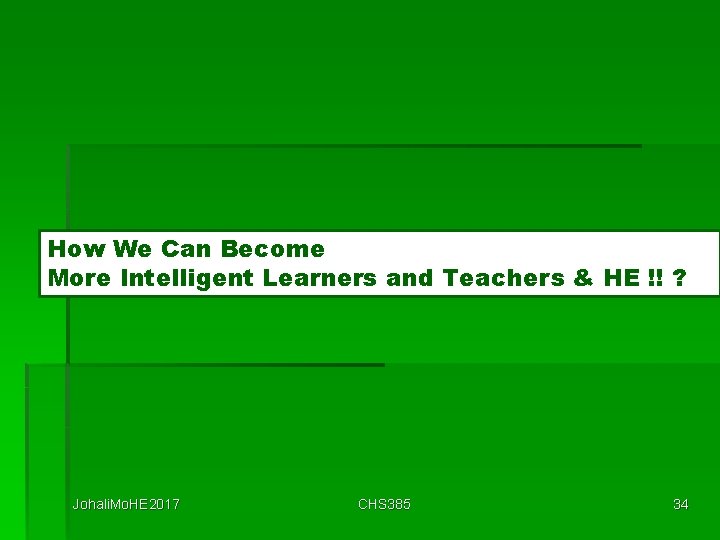 How We Can Become More Intelligent Learners and Teachers & HE !! ? Johali.