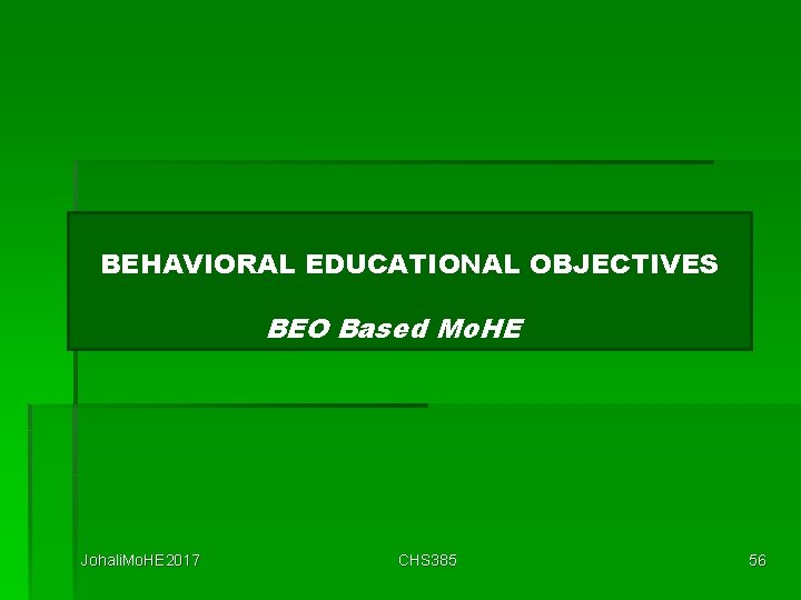 BEHAVIORAL EDUCATIONAL OBJECTIVES BEO Based Mo. HE Johali. Mo. HE 2017 CHS 385 56