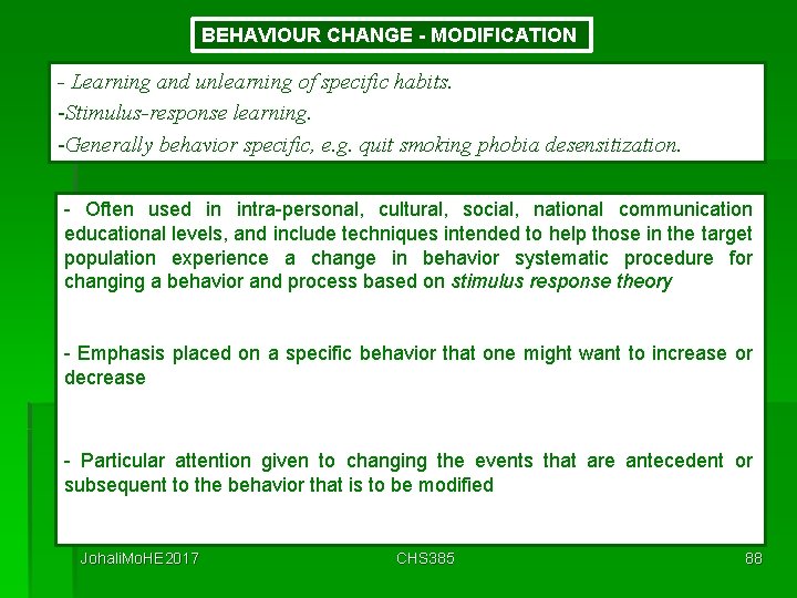 BEHAVIOUR CHANGE - MODIFICATION - Learning and unlearning of specific habits. -Stimulus-response learning. -Generally