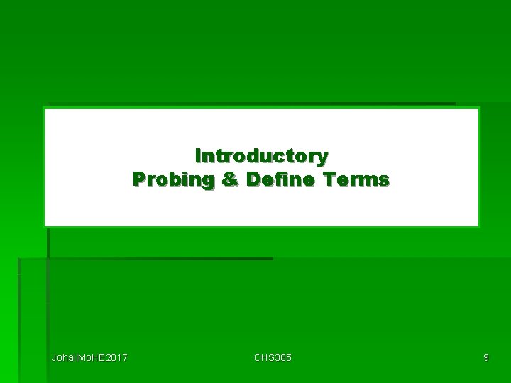 Introductory Probing & Define Terms Johali. Mo. HE 2017 CHS 385 9 