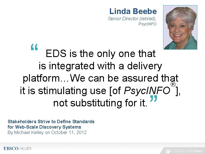 Linda Beebe Senior Director (retired), Psyc. INFO “ EDS is the only one that