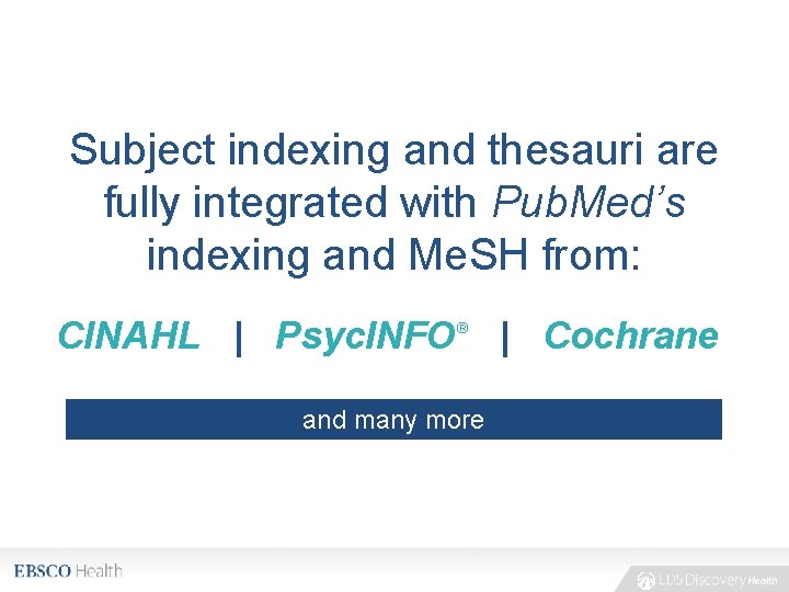 Subject indexing and thesauri are fully integrated with Pub. Med’s indexing and Me. SH
