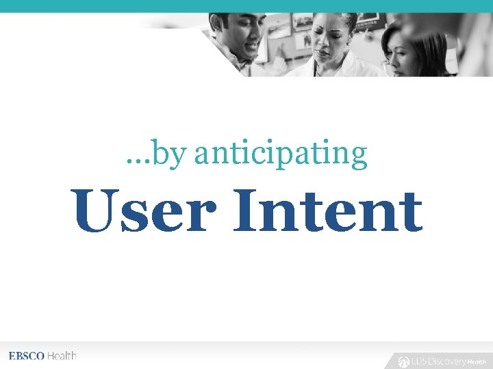 …by anticipating User Intent 