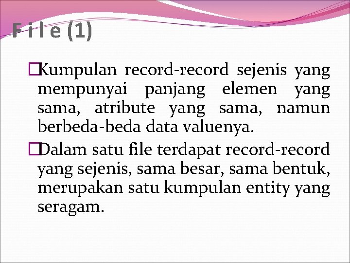 F i l e (1) �Kumpulan record-record sejenis yang mempunyai panjang elemen yang sama,