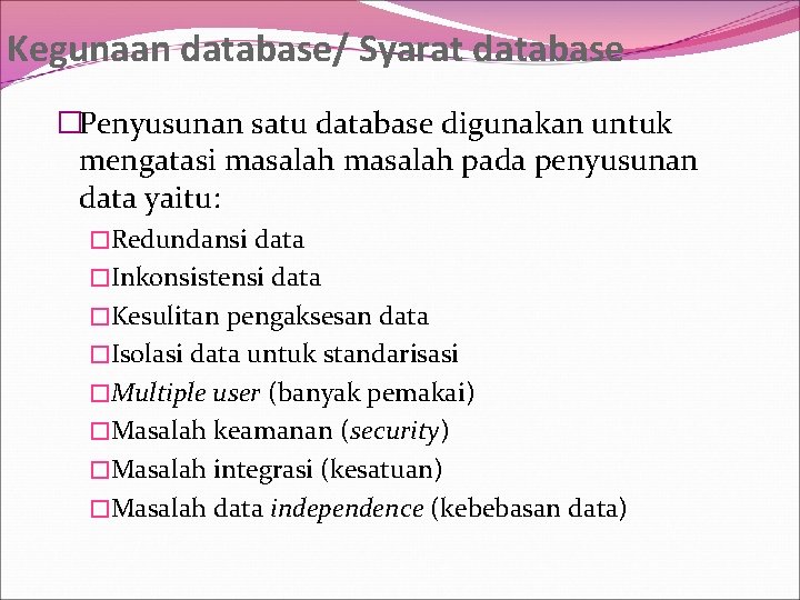 Kegunaan database/ Syarat database �Penyusunan satu database digunakan untuk mengatasi masalah pada penyusunan data
