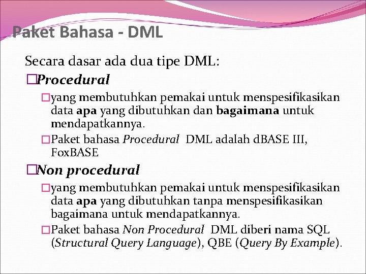 Paket Bahasa - DML Secara dasar ada dua tipe DML: �Procedural �yang membutuhkan pemakai