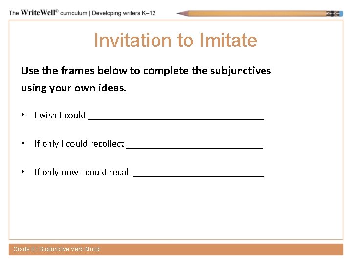 Invitation to Imitate Use the frames below to complete the subjunctives using your own