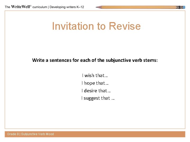 Invitation to Revise Write a sentences for each of the subjunctive verb stems: I