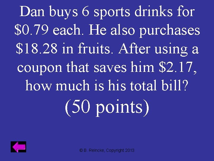 Dan buys 6 sports drinks for $0. 79 each. He also purchases $18. 28