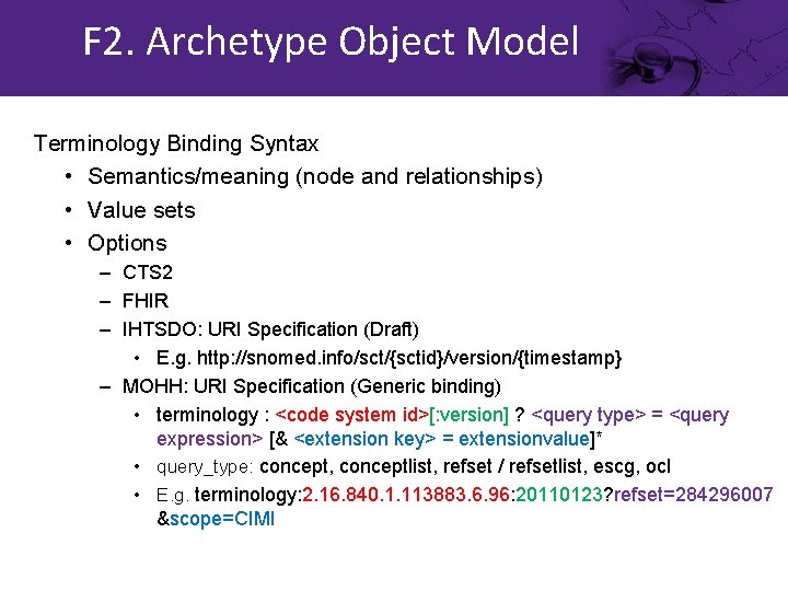 F 2. Archetype Object Model Terminology Binding Syntax • Semantics/meaning (node and relationships) •