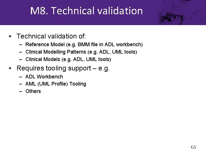 M 8. Technical validation • Technical validation of: – Reference Model (e. g. BMM