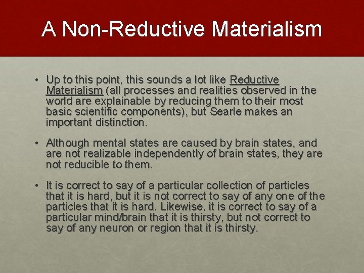 A Non-Reductive Materialism • Up to this point, this sounds a lot like Reductive