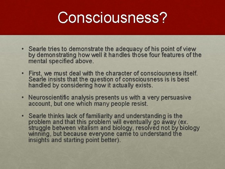 Consciousness? • Searle tries to demonstrate the adequacy of his point of view by