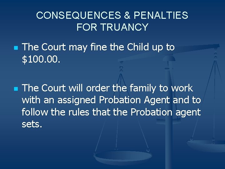 CONSEQUENCES & PENALTIES FOR TRUANCY n n The Court may fine the Child up