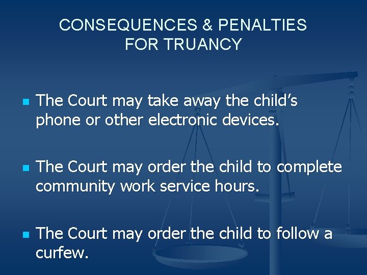 CONSEQUENCES & PENALTIES FOR TRUANCY n n n The Court may take away the