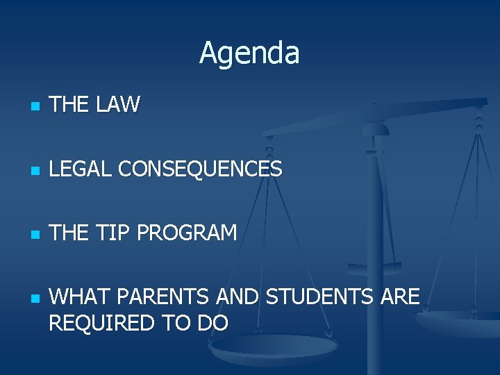 Agenda n THE LAW n LEGAL CONSEQUENCES n THE TIP PROGRAM n WHAT PARENTS