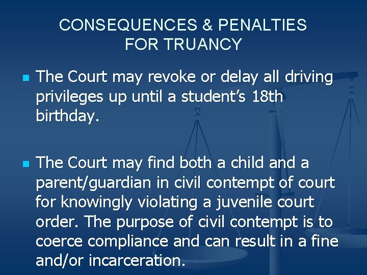 CONSEQUENCES & PENALTIES FOR TRUANCY n n The Court may revoke or delay all