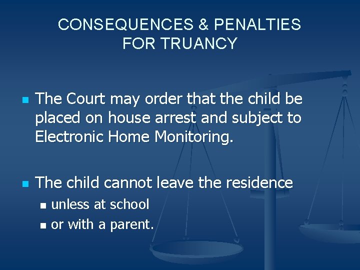 CONSEQUENCES & PENALTIES FOR TRUANCY n n The Court may order that the child