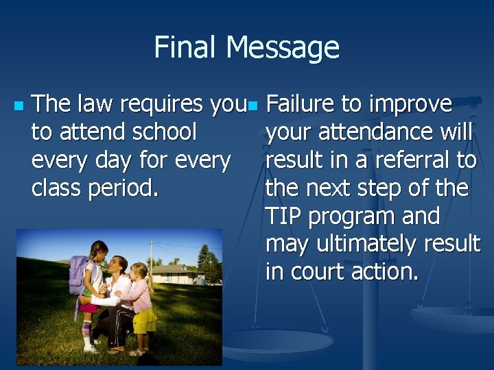 Final Message n The law requires youn Failure to improve to attend school your