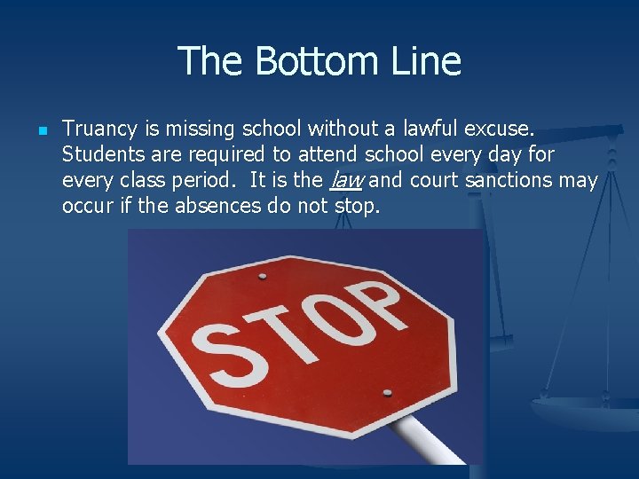 The Bottom Line n Truancy is missing school without a lawful excuse. Students are