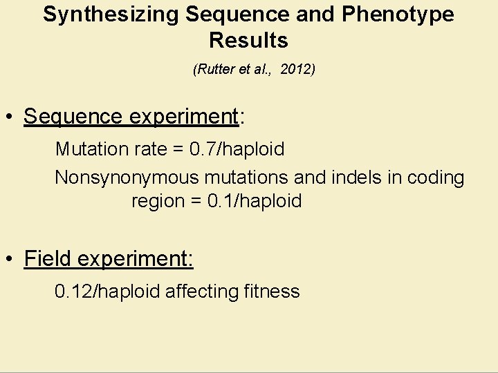 Synthesizing Sequence and Phenotype Results (Rutter et al. , 2012) • Sequence experiment: Mutation